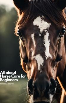All about Horse Care for Beginners