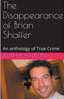 The Disappearance of Brian Shaffer An Anthology of True  Crime