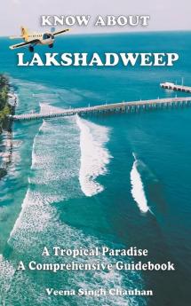 Know About Lakshadweep - A Tropical Paradise - A Comprehensive Guidebook