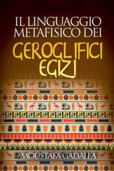 Il Linguaggio Metafisico Dei Geroglifici Egizi