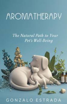 Aromatherapy The natural path to your pet´s well being