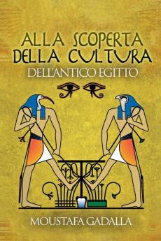 Alla Scoperta Della Cultura Dell'Antico Egitto