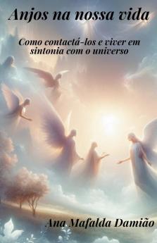 Anjos na nossa vida - como contactá-los e viver em sintonia com o universo