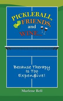 Pickleball Friends and Wine... Because Therapy Is Too Expensive!