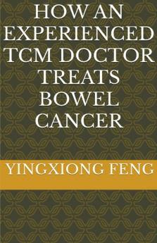 How An Experienced TCM Doctor Treats Bowel Cancer