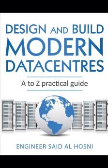 Design and Build Modern Datacentres A to Z practical guide