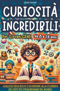 Curiosit�� Incredibili per Giovani Geni