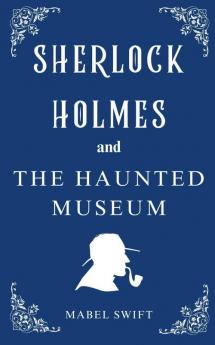Sherlock Holmes and The Haunted Museum