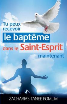 Tu Peux Recevoir le Baptême Dans le Saint-Esprit Maintenant
