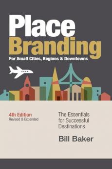 Place Branding for Small Cities Regions & Downtowns - 4th Edition