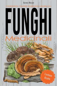 Caratteristiche Proprietà Terapeutiche e Ricette con i Funghi Medicinali
