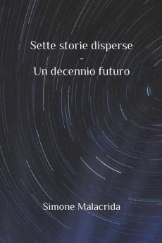 Sette storie disperse - Un decennio futuro