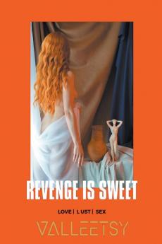 Revenge is Sweet | Love Lust & Sex