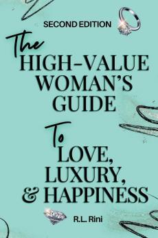 The High-Value Woman's Guide to Love Luxury and Happiness
