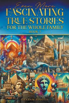 Even More Fascinating True Stories for the Whole Family  (Book 3)