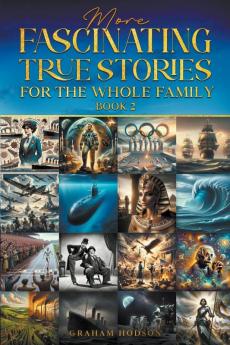More  Fascinating True Stories  for the Whole Family