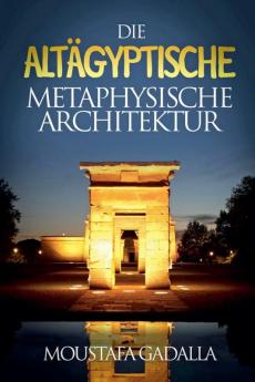 Die Altägyptische Metaphysische Architektur