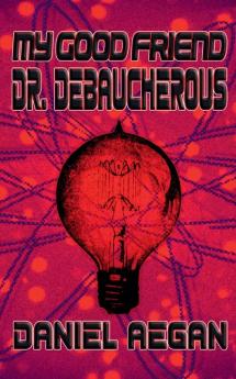 My Good Friend Dr. Debaucherous