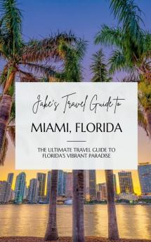 Jake's Travel Guide to Miami Florida