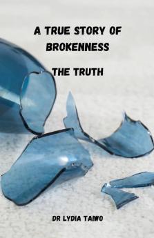 A True Story of Brokenness The Truth
