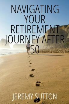 Navigating Your Retirement Journey After 50