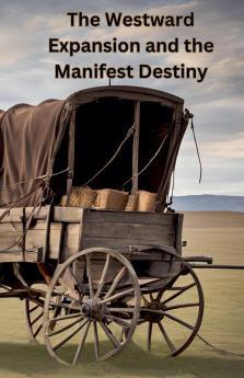 The Westward Expansion and the Manifest Destiny