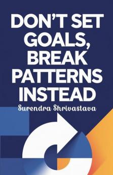 Don't Set Goals Break Patterns Instead