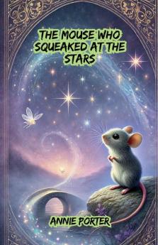 The Mouse Who Squeaked at the Stars