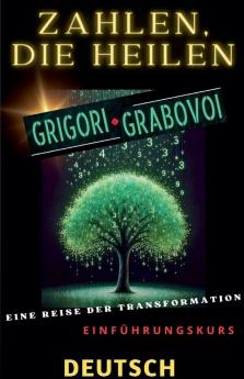 ZAHLEN DIE HEILEN GRIGORI GRABOVOI EINE REISE DER TRANSFORMATION Einf��hrungskurs.
