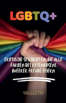 LGBTQ+   Erotische Geschichten  die alle Farben des Regenbogens queerer Freude feiern