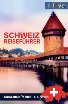 Schweiz Reiseführer 2026 I love Switzerland