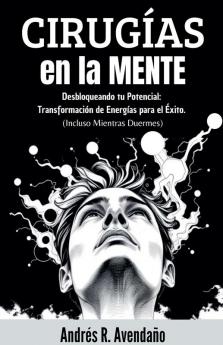 Cirugías  en la mente  Desbloqueando tu Potencial