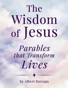 The Wisdom of Jesus - Parables that Transform Lives