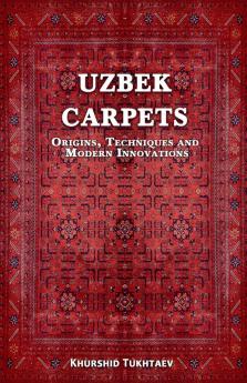 Uzbek Carpets. Origins techniques and  modern innovations