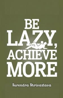 Be Lazy Achieve More