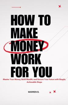 How to Make Money Work for you