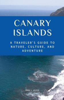 Canary Islands A Traveler's Guide to Nature Culture and Adventure
