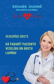 Veiksmīgs ārsts. Kā padarīt pacientu veselīgu un ārstu laimīgu