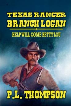 Texas Ranger Branch Logan - Help Will Come Betty Lou