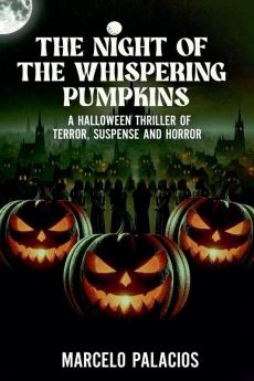 The Night of the Whispering Pumpkins A Halloween Thriller of TerrorSuspense and Horror