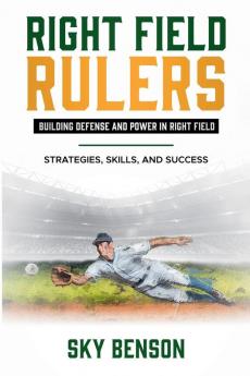 Right Field Rulers Building Defense and Power in Right Field