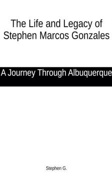The Life and Legacy of Stephen Marcos Gonzales