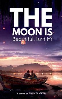 The Moon Is Beautiful Isn't It?