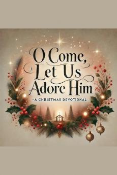 O Come Let Us Adore Him- A Christmas Devotional