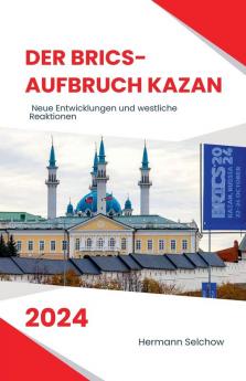 Der BRICS-Aufbruch Kazan 2024 Neue Entwicklungen und westliche Reaktionen