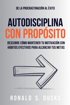 De La Procrastinaci��n Al ��xito. Autodisciplina Con Prop��sito
