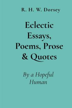 Eclectic Essays Poems Prose & Quotes