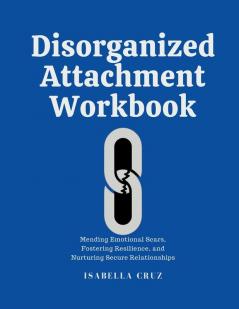 Disorganized Attachment Workbook