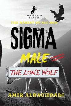 The Rarest of All Men SIGMA MALE (The Lone Wolf) & The 9 Strategies of WAR as a SUPERHERO
