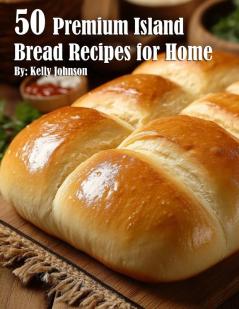 50 Premium Island Bread Recipes for Home